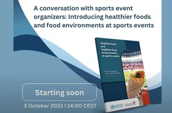 Webinar - 3 Oct 2023 on A conversation with sports event organizers: Introducing healthier foods and food environments at sports events video cover
